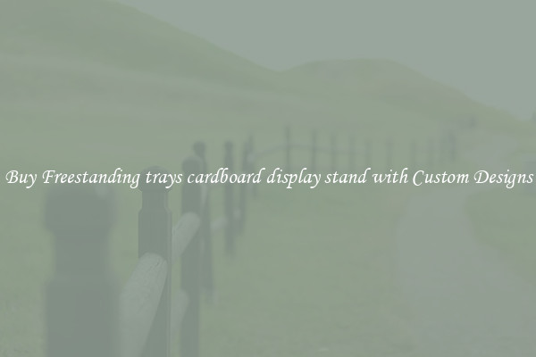Buy Freestanding trays cardboard display stand with Custom Designs