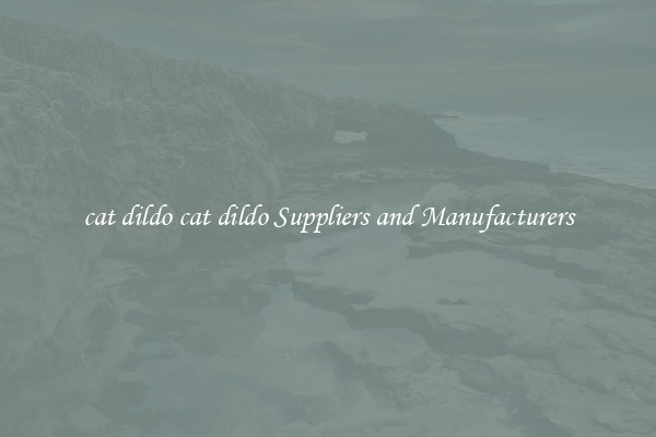 cat dildo cat dildo Suppliers and Manufacturers
