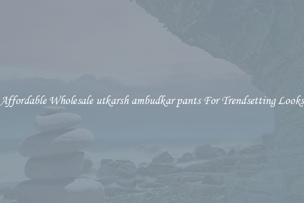 Affordable Wholesale utkarsh ambudkar pants For Trendsetting Looks