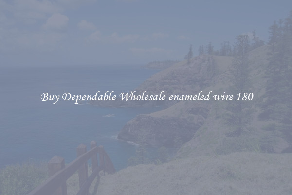 Buy Dependable Wholesale enameled wire 180