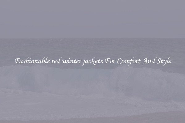 Fashionable red winter jackets For Comfort And Style