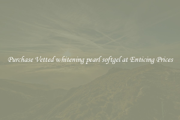 Purchase Vetted whitening pearl softgel at Enticing Prices