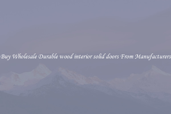 Buy Wholesale Durable wood interior solid doors From Manufacturers