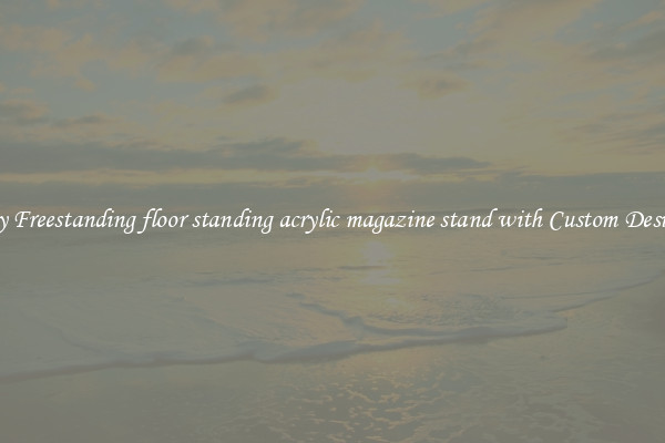 Buy Freestanding floor standing acrylic magazine stand with Custom Designs