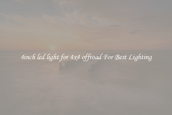 4inch led light for 4x4 offroad For Best Lighting