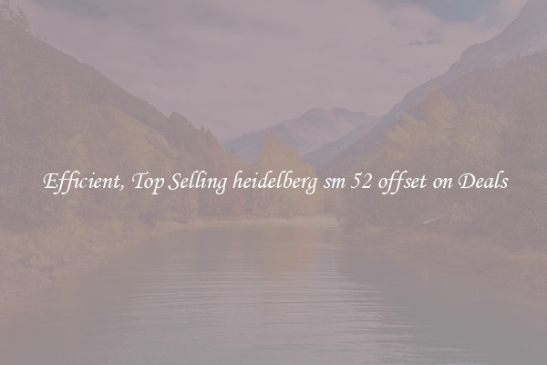 Efficient, Top Selling heidelberg sm 52 offset on Deals