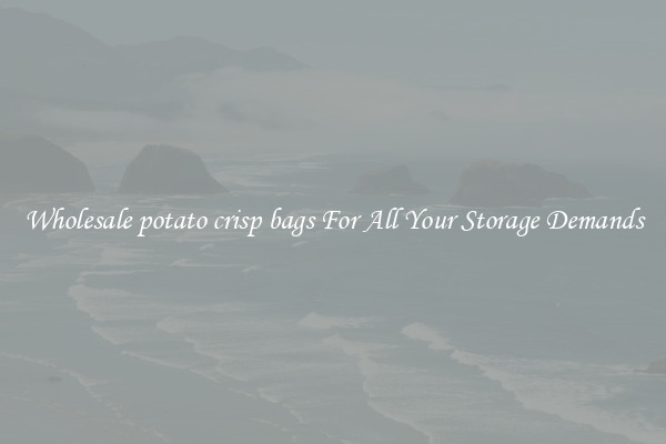 Wholesale potato crisp bags For All Your Storage Demands