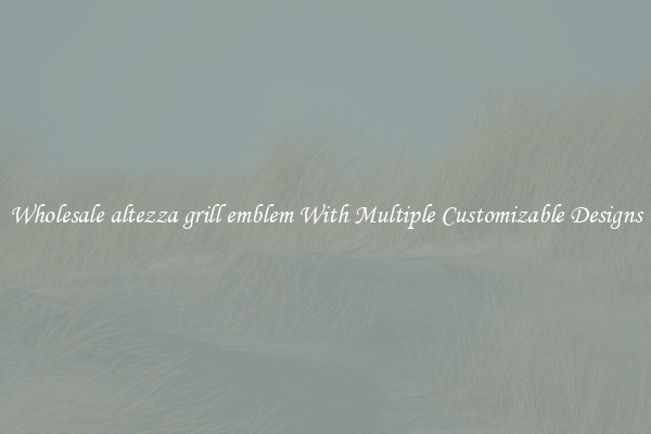 Wholesale altezza grill emblem With Multiple Customizable Designs