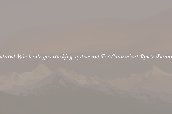 Featured Wholesale gps tracking system avl For Convenient Route Planning 