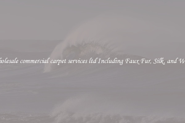 Wholesale commercial carpet services ltd Including Faux Fur, Silk, and Wool 
