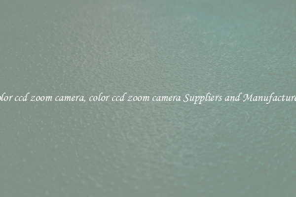 color ccd zoom camera, color ccd zoom camera Suppliers and Manufacturers