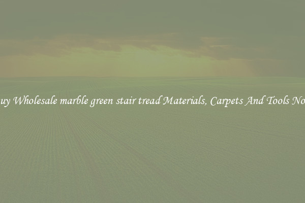Buy Wholesale marble green stair tread Materials, Carpets And Tools Now