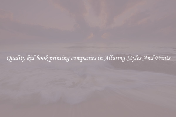 Quality kid book printing companies in Alluring Styles And Prints