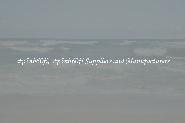 stp5nb60fi, stp5nb60fi Suppliers and Manufacturers