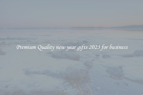 Premium Quality new year gifts 2023 for business