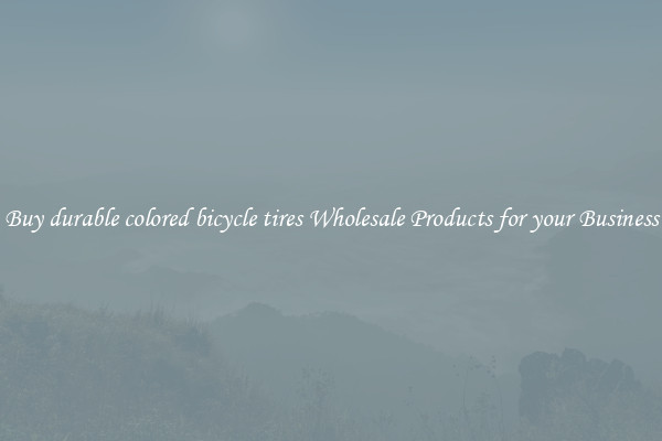 Buy durable colored bicycle tires Wholesale Products for your Business