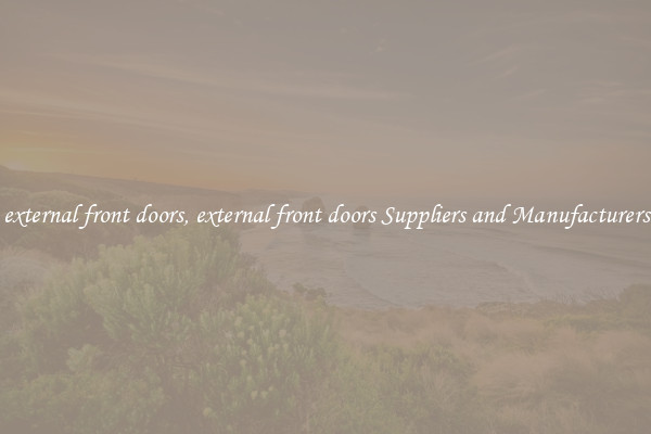 external front doors, external front doors Suppliers and Manufacturers