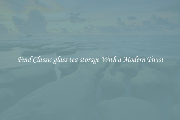 Find Classic glass tea storage With a Modern Twist