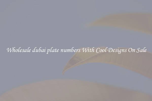 Wholesale dubai plate numbers With Cool Designs On Sale