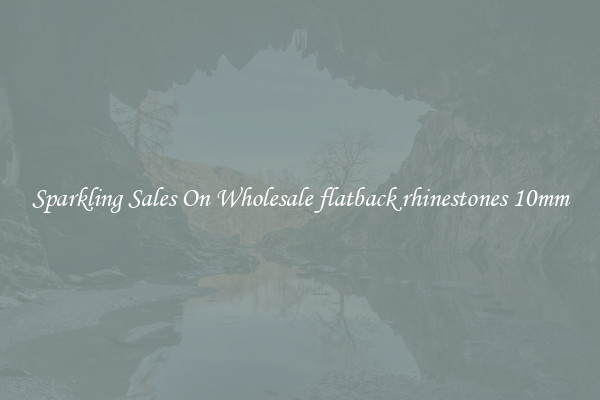 Sparkling Sales On Wholesale flatback rhinestones 10mm