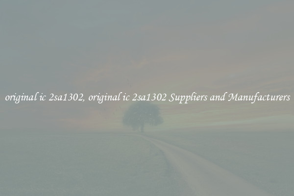 original ic 2sa1302, original ic 2sa1302 Suppliers and Manufacturers