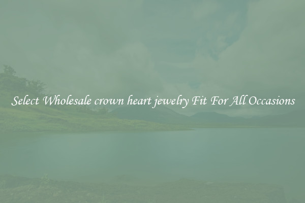 Select Wholesale crown heart jewelry Fit For All Occasions