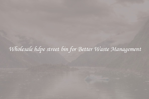 Wholesale hdpe street bin for Better Waste Management