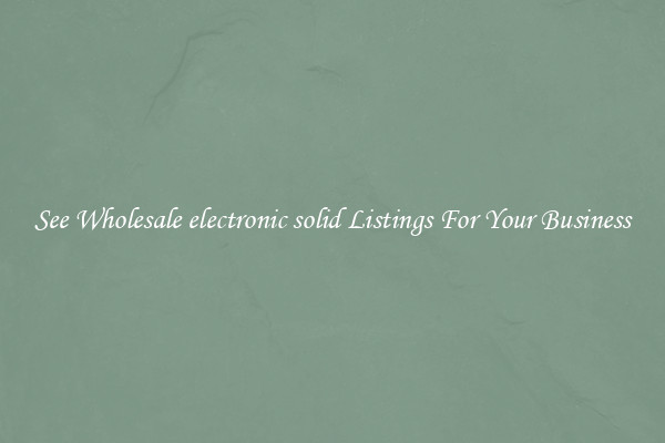 See Wholesale electronic solid Listings For Your Business