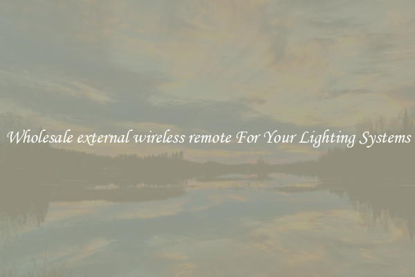 Wholesale external wireless remote For Your Lighting Systems