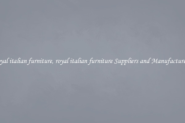 royal italian furniture, royal italian furniture Suppliers and Manufacturers
