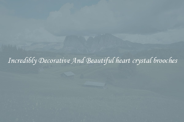 Incredibly Decorative And Beautiful heart crystal brooches