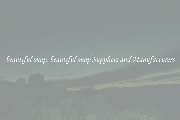 beautiful snap, beautiful snap Suppliers and Manufacturers