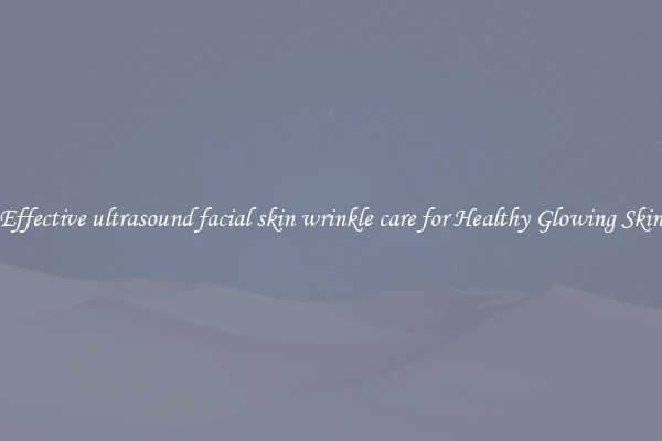Effective ultrasound facial skin wrinkle care for Healthy Glowing Skin