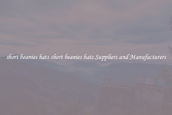 short beanies hats short beanies hats Suppliers and Manufacturers