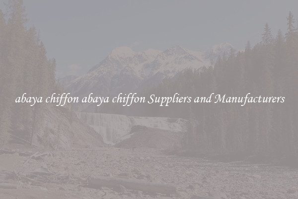abaya chiffon abaya chiffon Suppliers and Manufacturers