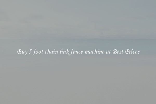 Buy 5 foot chain link fence machine at Best Prices