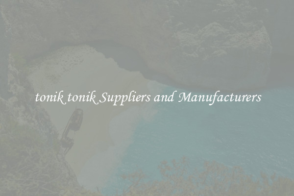tonik tonik Suppliers and Manufacturers