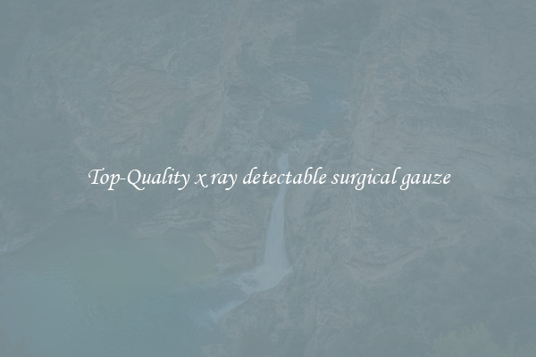 Top-Quality x ray detectable surgical gauze