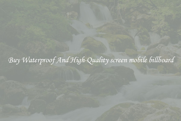 Buy Waterproof And High-Quality screen mobile billboard