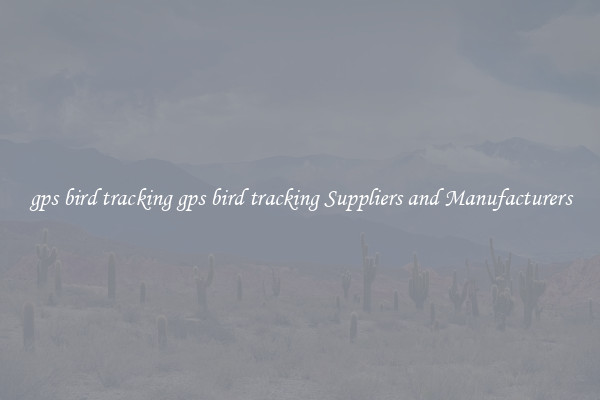gps bird tracking gps bird tracking Suppliers and Manufacturers