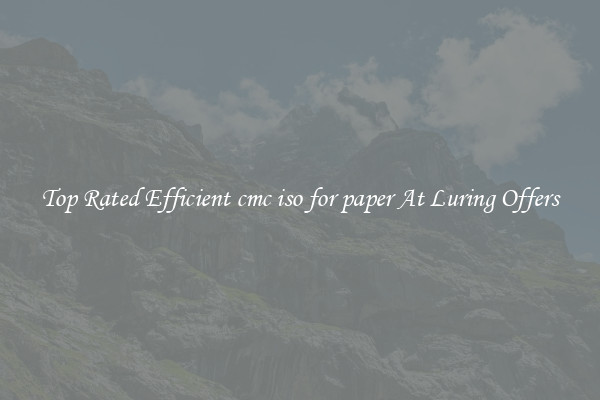 Top Rated Efficient cmc iso for paper At Luring Offers
