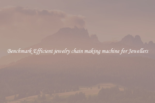 Benchmark Efficient jewelry chain making machine for Jewellers