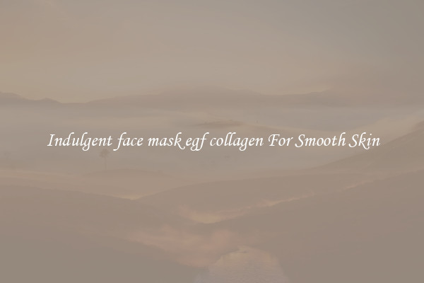 Indulgent face mask egf collagen For Smooth Skin