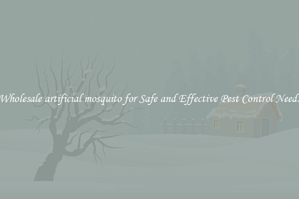 Wholesale artificial mosquito for Safe and Effective Pest Control Needs