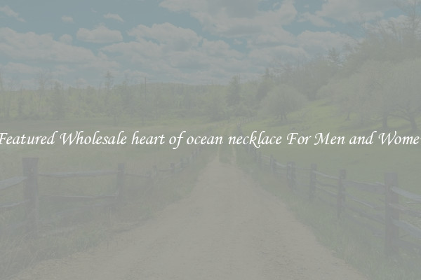 Featured Wholesale heart of ocean necklace For Men and Women