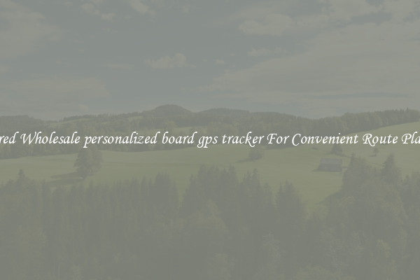 Featured Wholesale personalized board gps tracker For Convenient Route Planning 