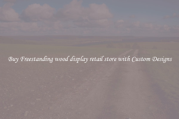 Buy Freestanding wood display retail store with Custom Designs