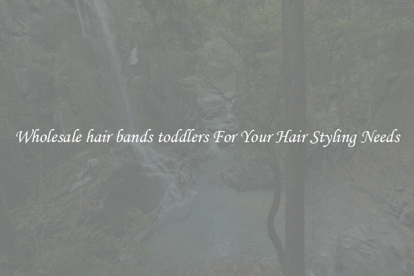 Wholesale hair bands toddlers For Your Hair Styling Needs