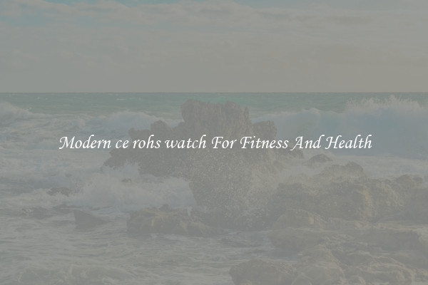 Modern ce rohs watch For Fitness And Health