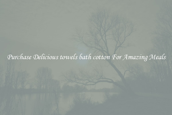 Purchase Delicious towels bath cotton For Amazing Meals